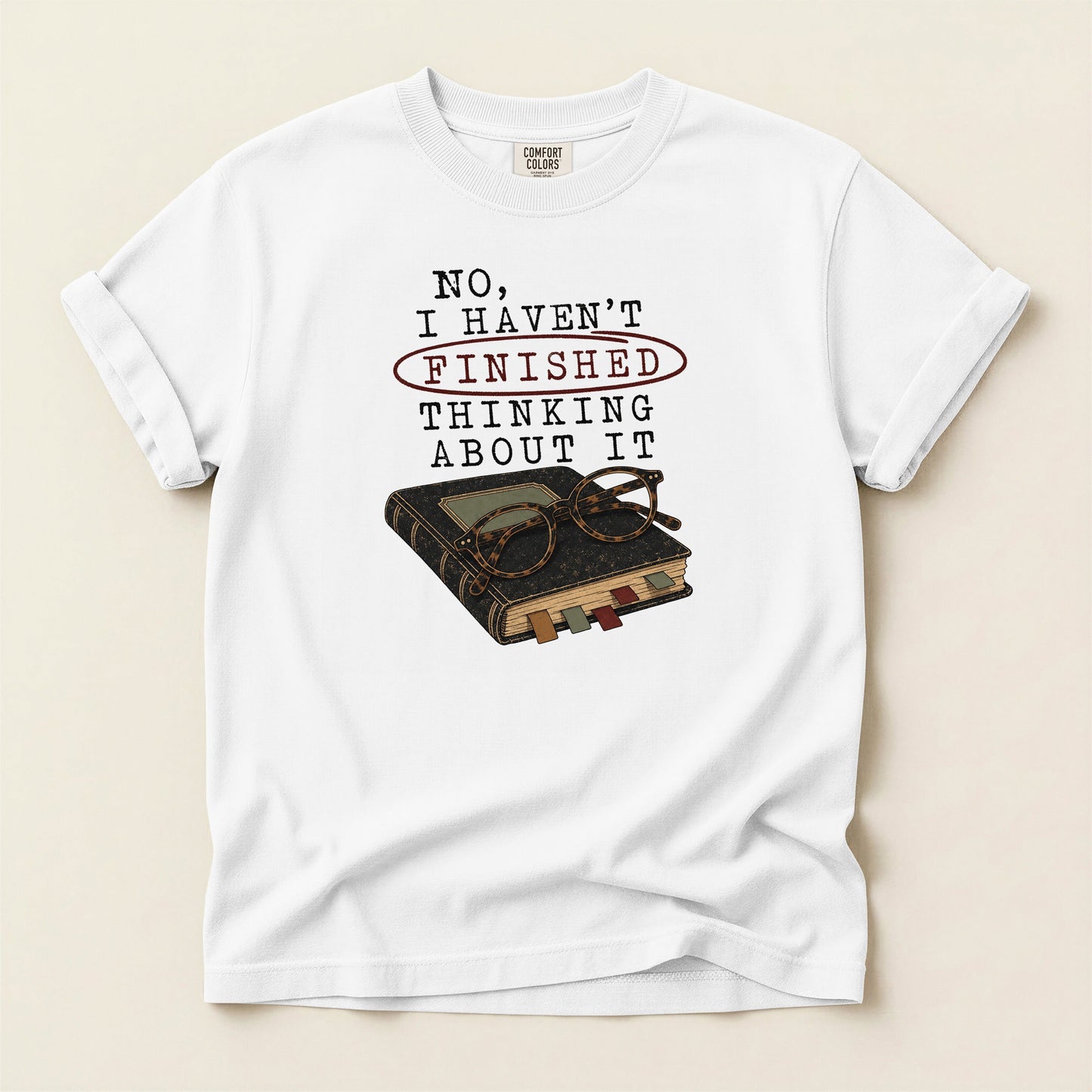 No I Haven't Finished Thinking About It bookish tee in White, full flat